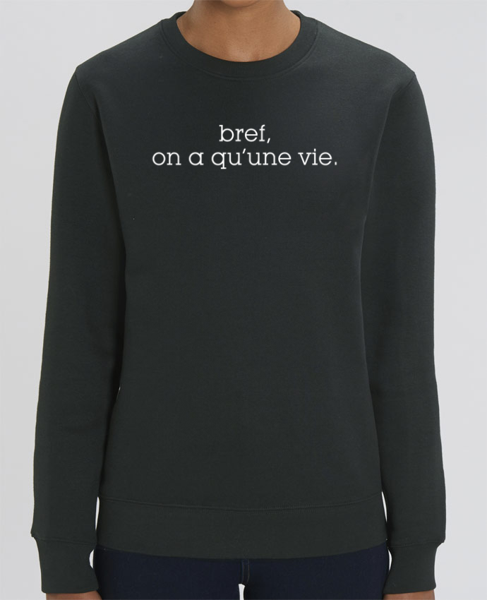 Bref On A Qu Une Vie Sweat Col Rond Unisexe 350gr Stanley CHANGER Bref, on a qu'une vie